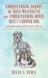 Understanding Barney, An Irish Wolfhound, and Understanding Bones, Skye's Cadaver Dog