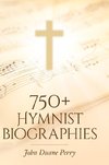 750+ Hymnist Biographies