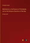 Meditations on the Essence of Christianity, and on the Religious Questions of the Day