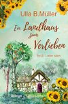 Ein Landhaus zum Verlieben: Teil 2 : Liebe säen