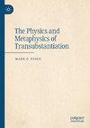 The Physics and Metaphysics of Transubstantiation