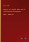 History of the Church of Jesus Christ of Latter-Day Saints; In Six Volumes