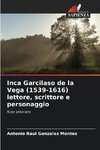 Inca Garcilaso de la Vega (1539-1616) lettore, scrittore e personaggio