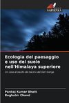 Ecologia del paesaggio e uso del suolo nell'Himalaya superiore