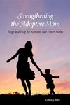 Strengthening  the Adoptive Mom Hope and Help for Adoptive and Foster Moms