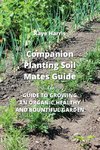 Companion Planting Soil Mates Guide