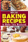 Healthy Baking Recipes to Make This Weekend | Easy Baking Cookbook