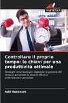 Controllare il proprio tempo: le chiavi per una produttività ottimale