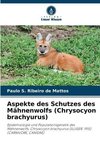 Aspekte des Schutzes des Mähnenwolfs (Chrysocyon brachyurus)