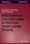 Building and Using Comparable Corpora for Multilingual Natural Language Processing