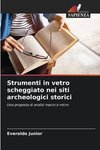 Strumenti in vetro scheggiato nei siti archeologici storici