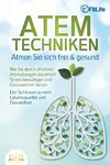 ATEMTECHNIKEN - Atmen Sie sich frei & gesund: Wie Sie durch effektive Atemübungen dauerhaft Stress bewältigen und Gelassenheit lernen - Der Schlüssel zu mehr Lebensqualität und Gesundheit