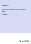 The Zincali - an Account of the Gypsies of Spain