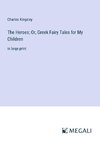 The Heroes; Or, Greek Fairy Tales for My Children