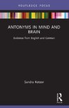 Antonyms in Mind and Brain