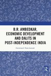 B.R. Ambedkar, Economic Development and Dalits in Post-Independence India