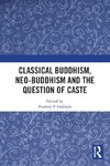 Classical Buddhism, Neo-Buddhism and the Question of Caste