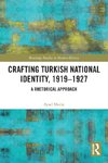 Crafting Turkish National Identity, 1919-1927