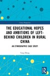 The Educational Hopes and Ambitions of Left-Behind Children in Rural China