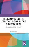 Headscarves and the Court of Justice of the European Union