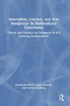 Innovation, Literacy, and Arts Integration in Multicultural Classrooms