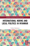 International Norms and Local Politics in Myanmar