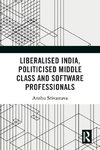 Liberalised India, Politicised Middle Class and Software Professionals