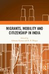 Migrants, Mobility and Citizenship in India