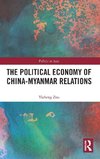 The Political Economy of China-Myanmar Relations