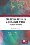 Projecting Russia in a Mediatized World