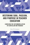 Restoring Soul, Passion, and Purpose in Teacher Education