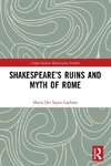 Shakespeare's Ruins and Myth of Rome