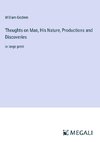 Thoughts on Man, His Nature, Productions and Discoveries