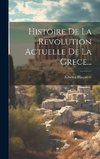 Histoire De La Revolution Actuelle De La Grece...