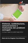 Violenza, soddisfazione, comunicazione e risoluzione dei problemi coniugali