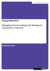 Managing Overcrowding in the Emergency Department. A Review