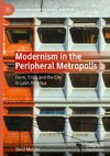 Modernism in the Peripheral Metropolis