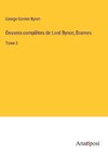 Oeuvres complètes de Lord Byron; Drames