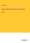 Varietes litteraires; Morales et historiques