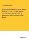 Notice historiographique sur la fête célébrée à Québec le 16 juin 1859, jour du deux centième anniversaire de l'arrivée de Monseigneur de Montmorency-Laval en Canada