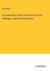 Percement de l'isthme americain; Canal de Nicaragua. Expose de la question