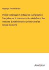 Précis historique et critique de la législation française sur le commerce des céréales et des mesures d'administration prises dans les temps de cherté