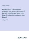 Westward Ho! Or, The Voyages and Adventures of Sir Amyas Leigh, Knight, of Burrough, in the County of Devon, in the Reign of Her Most Glorious Majesty Queen Elizabeth