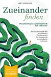 Zueinanderfinden: Paartherapie Arbeitsbuch für zuhause - mehr als ein Beziehungsratgeber - durch die professionelle Hilfe des bekannten Paartherapeute