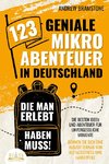 123 geniale Mikroabenteuer in Deutschland, die man erlebt haben muss!: Die besten Ideen und Abenteuer für unvergessliche Momente - Gönnen Sie sich eine Auszeit fernab von Alltagsstress und Langeweile