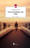 Von der Freiheit, die folgt. Life is a Story - story.one