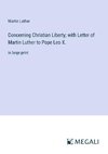 Concerning Christian Liberty; with Letter of Martin Luther to Pope Leo X.