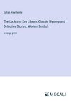 The Lock and Key Library; Classic Mystery and Detective Stories: Modern English