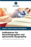 Indikatoren für Dysorthographie und apraxische Dysgraphie