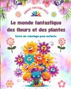 Le monde fantastique des fleurs et des plantes - Livre de coloriage pour enfants - Adorables créatures de la nature